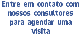 Entre em contato com nossos consultores para agendar uma visita